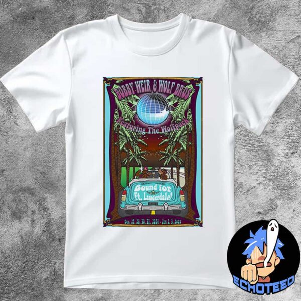 Bobby Weir And Wolf Bros Featuring The Wolfpack On Dec 27 31 2024 At Fort Landerdale Florida Essentials Unisex T-Shirt