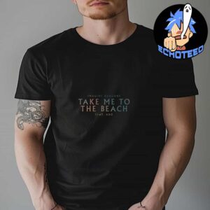 Imagine Dragons Take Me To The Beach Feat Ado Last International Feature 2024 Essentials Unisex T-Shirt