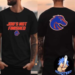 Jobs Not Finished Boise State Broncos Football Merchandise Two Sides Essentials Unisex T-Shirt