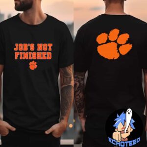 Jobs Not Finished Clemson Tigers Football Merchandise Two Sides Essentials Unisex T-Shirt