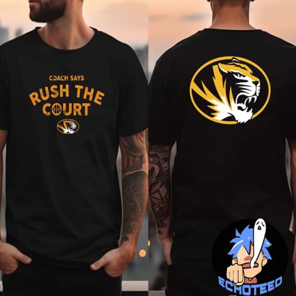 Missouri Tigers Basketball Coach Says Rush The Court Merchandise Two Sides Essentials Unisex T-Shirt