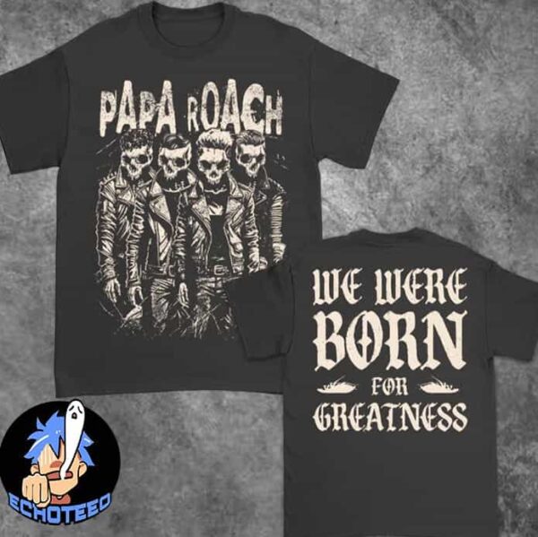 Papa Roach Born For Greatness T-Shirt Merchandise Two Sides Essentials Unisex Shirt